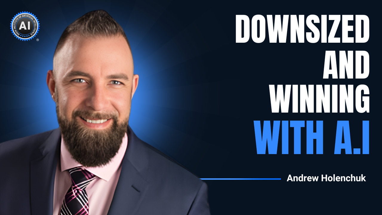 Downsized and Winning: Andrew Holenchuk’s AI Advantage